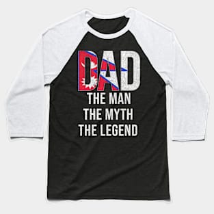 Nepalese Dad The Man The Myth The Legend - Gift for Nepalese Dad With Roots From Nepalese Baseball T-Shirt